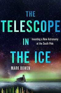 The Telescope in the Ice: Inventing a New Astronomy at the South Pole