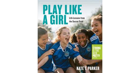 Play Like a Girl: A Celebration of Girls and Women in Soccer