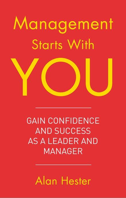Management Starts With You: Gain Confidence and Success as a Leader and Manager