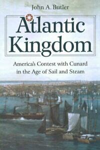Atlantic Kingdom: America's Contest with Cunard in the Age of Sail and Steam