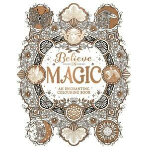 Believe in Magic: An Enchanting Colouring Book