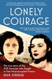 Lonely Courage: The true story of the SOE heroines who fought to free Nazi-occupied France