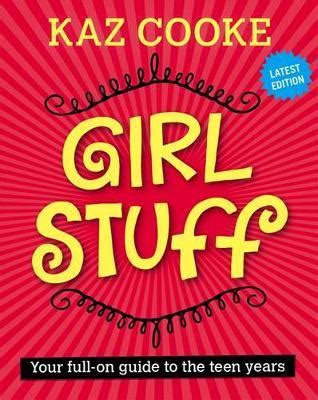 Girl Stuff 13+: Your Full-on Guide to the Teen Years