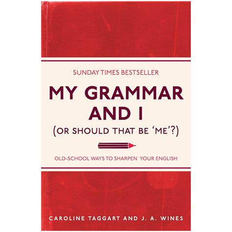 My Grammar and I (Or Should That Be 'Me'?): Old-School Ways to Sharpen Your English