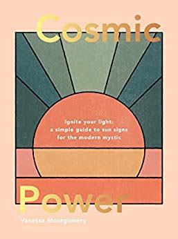 Cosmic Power: Ignite Your Light - A Simple Guide to Sun Signs for the Modern Mystic