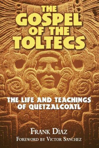 The Gospel of the Toltecs: The Life and Teachings of Quetzalcoatl