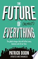 The Future of Almost Everything: How our world will change over the next 100 years