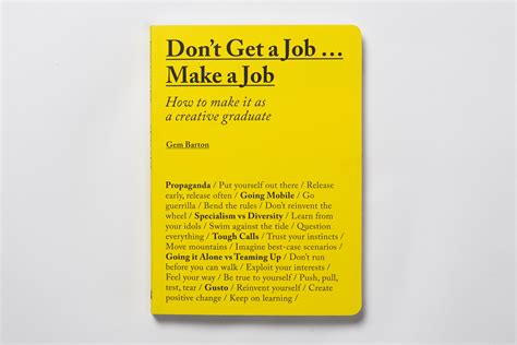 Don't Get a Job...Make a Job: How to make it as a creative graduate
