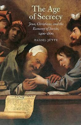 The Age of Secrecy: Jews, Christians, and the Economy of Secrets, 1400-1800
