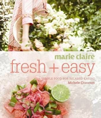 Marie Claire Fresh + Easy: Simple Food for Relaxed Eating