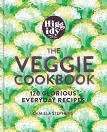 Higgidy - The Veggie Cookbook: 120 glorious everyday recipes