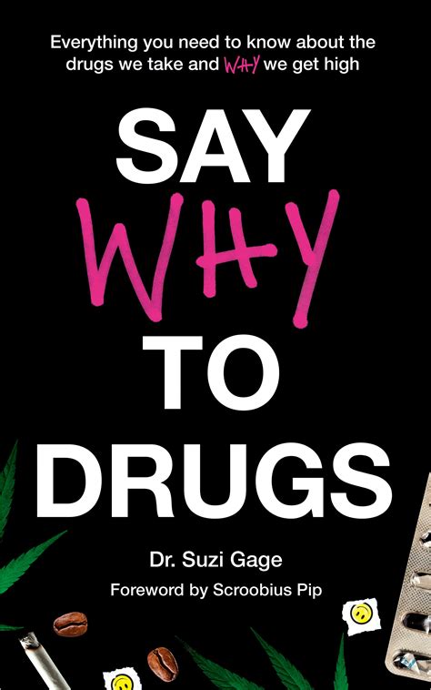 Say Why to Drugs: Everything You Need to Know About the Drugs We Take and Why We Get High