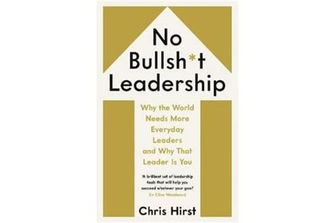 No Bullsh*t Leadership: Why the World Needs More Everyday Leaders and Why That Leader Is You