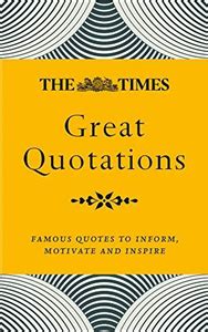 The Times Great Quotations: Famous quotes to inform, motivate and inspire