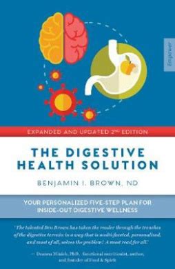 The Digestive Health Solution - Expanded & Updated 2nd Edition: Your personalized five-step plan for inside-out digestive wellness