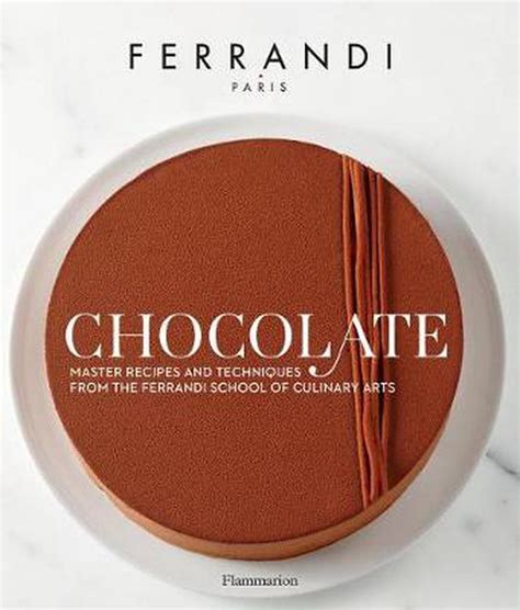 Chocolate: Recipes and Techniques from the Ferrandi School of Culinary Arts