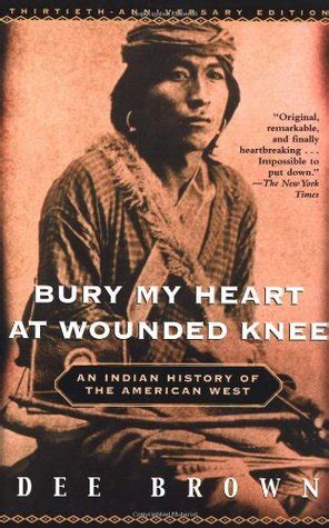 Bury My Heart At Wounded Knee: An Indian History of the American West