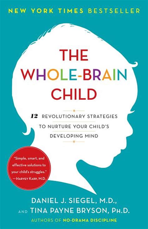 The Whole-Brain Child: 12 revolutionary strategies to Nurture Your Child's Developing Mind