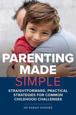 Parenting Made Simple: Straightforward, Practical Strategies for Common Childhood Challenges