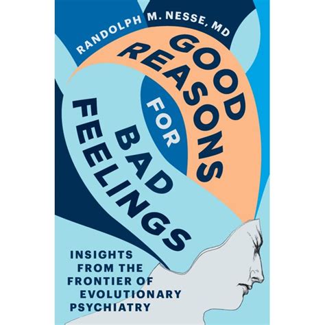 Good Reasons for Bad Feelings: Insights from the Frontier of Evolutionary Psychiatry