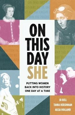 On This Day She: Putting Women Back Into History, One Day At A Time