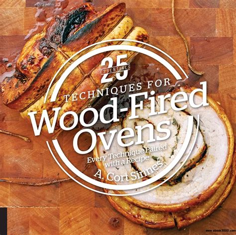 25 Essentials: Techniques for Wood-Fired Ovens: Every Technique Paired with a Recipe