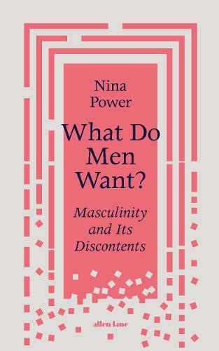 What Do Men Want?: Masculinity and Its Discontents