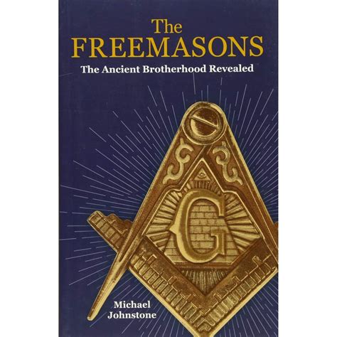 The Freemasons: The Ancient Brotherhood Revealed