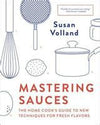 Mastering Sauces: The Home Cook's Guide to New Techniques for Fresh Flavors