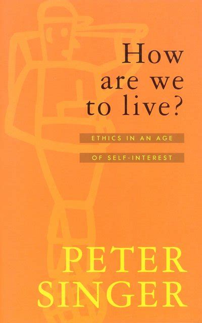 How Are We To Live?: Ethics in an Age of Self-Interest