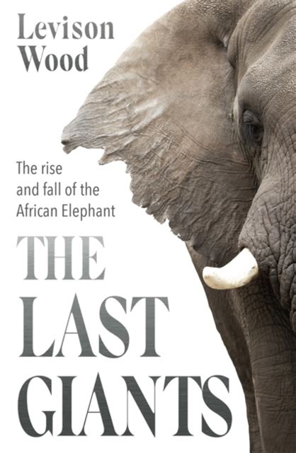 The Last Giants: The Rise and Fall of the African Elephant