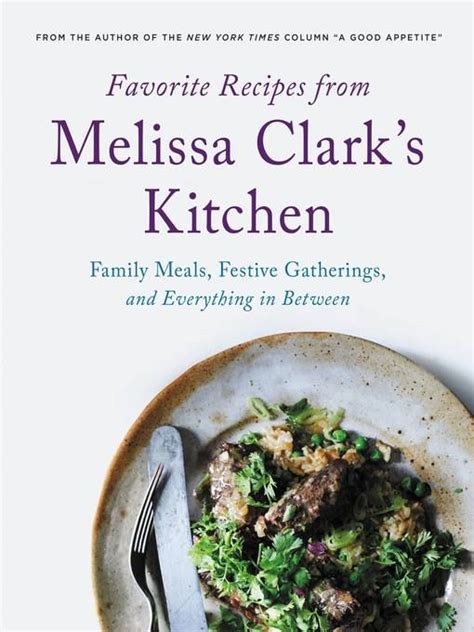 Favorite Recipes from Melissa Clark's Kitchen: Family Meals, Festive Gatherings, and Everything In-Between