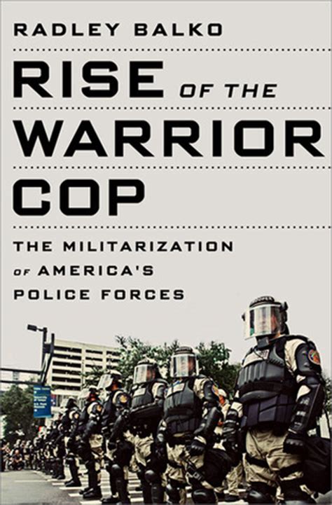 Rise of the Warrior Cop, The Militarization of America's Police Forces