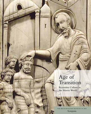 Age of Transition: Byzantine Culture in the Islamic World