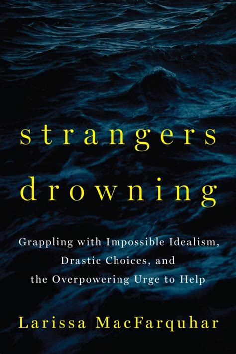 Strangers Drowning: Impossible Idealism, Drastic Choices, and the Urge to Help
