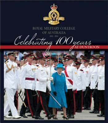 Celebrating 100 Years at Duntroon: Royal Military College o Australia 1911 - 2011