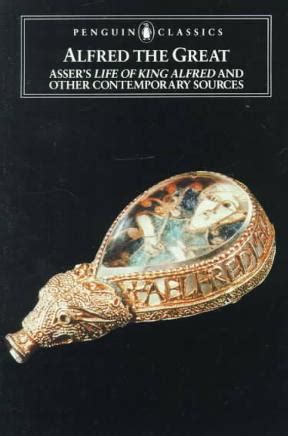 Alfred the Great: Asser's Life of King Alfred and Other Contemporary Sources