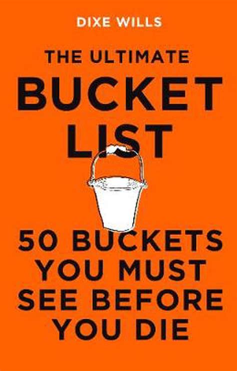 The Ultimate Bucket List: 50 Buckets You Must See Before You Die