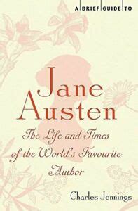 A Brief Guide to Jane Austen: The Life and Times of the World's Favourite Author