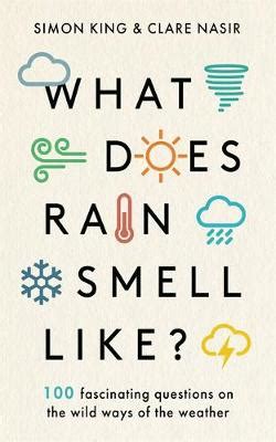 What Does Rain Smell Like?: Discover the fascinating answers to the most curious weather questions from two expert meteorologists