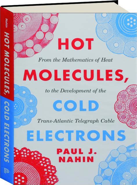 Hot Molecules, Cold Electrons: From the Mathematics of Heat to the Development of the Trans-Atlantic Telegraph Cable