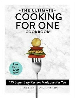 The Ultimate Cooking for One Cookbook, 175 Super Easy Recipes Made Just for You