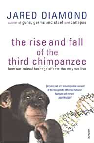 The Rise And Fall Of The Third Chimpanzee: how our animal heritage affects the way we live