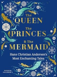 The Queen, the Princes and the Mermaid: Hans Christian Andersen's Most Enchanting Tales