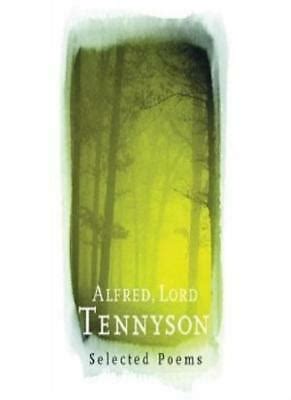 Alfred, Lord Tennyson Selected Poems