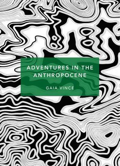 Adventures in the Anthropocene: A Journey to the Heart of the Planet we Made (Patterns of Life)