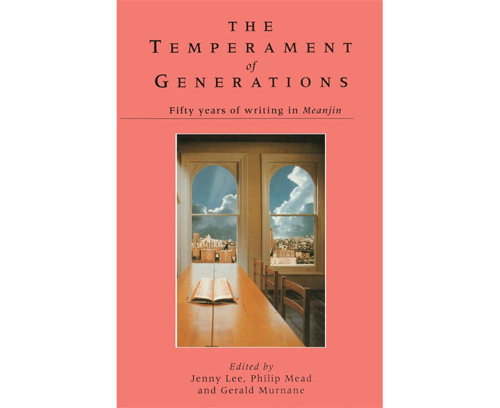 The Temperament Of Generations: Fifty years of writing in Meanjin