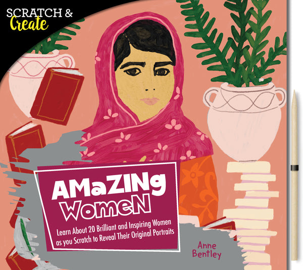 Scratch & Create: Amazing Women: Learn About 20 Brilliant and Inspiring Women as you Scratch to Reveal Their Original Portraits
