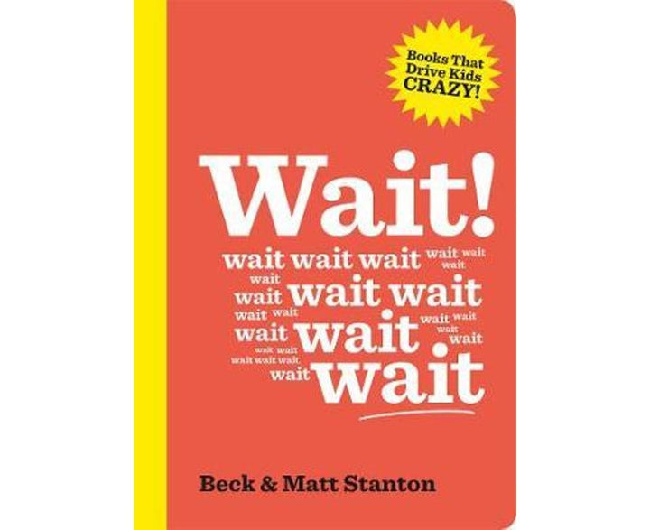 Wait! (Books That Drive Kids Crazy, Book 4)