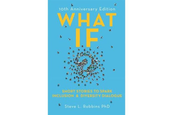 What If?: Short Stories to Spark Inclusion and Diversity Dialogue - 10th Anniversary Edition